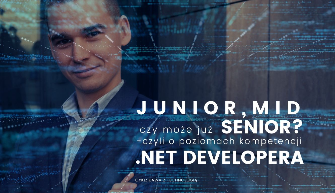 JUNIOR, MID czy może już SENIOR? czyli o poziomach kompetencji .NET Developera