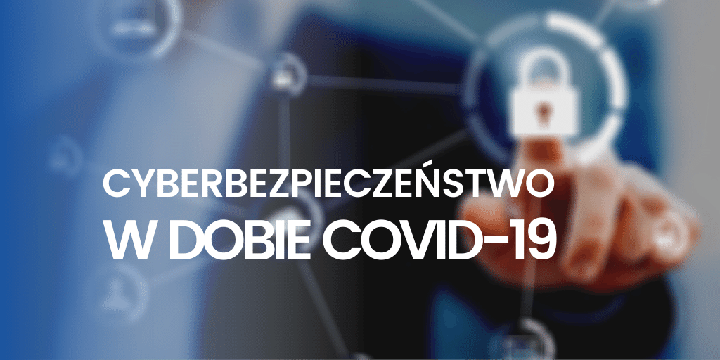 Cyberbezpieczeństwo w dobie COVID-19